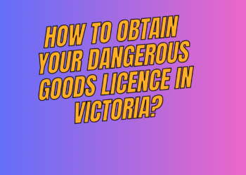 How to Obtain Your Dangerous Goods Licence in Victoria?