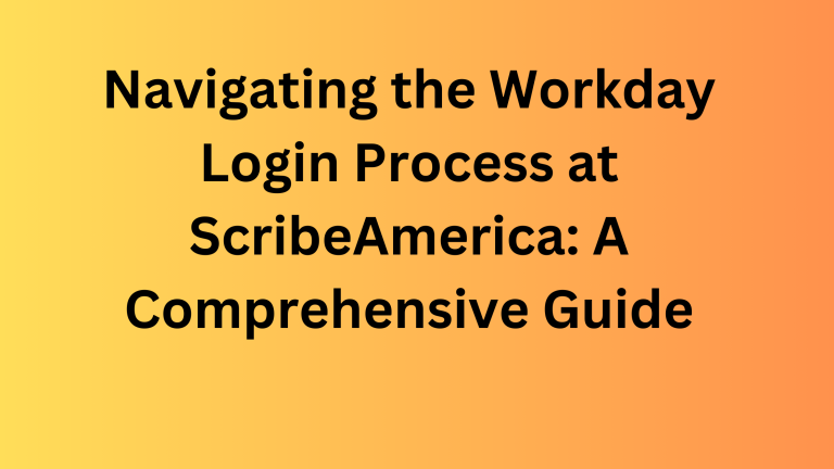 Navigating the Workday Login Process at ScribeAmerica: A Comprehensive Guide