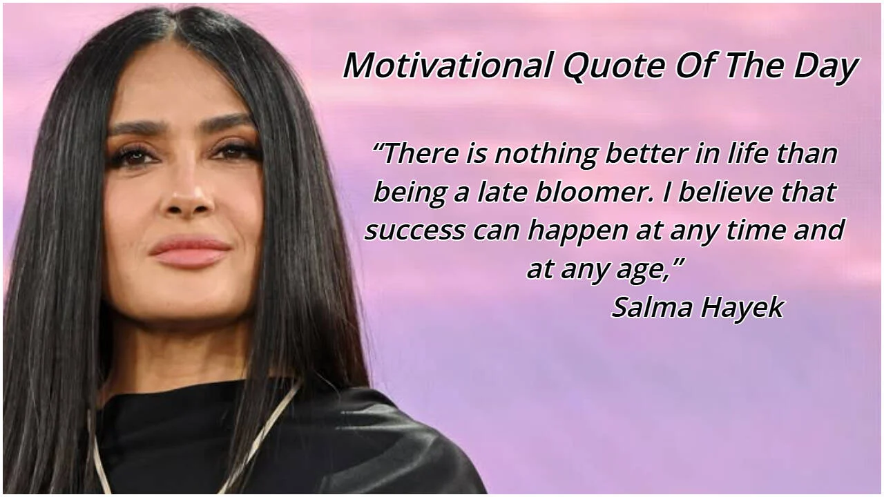Motivational quote of the day by Salma Hayek