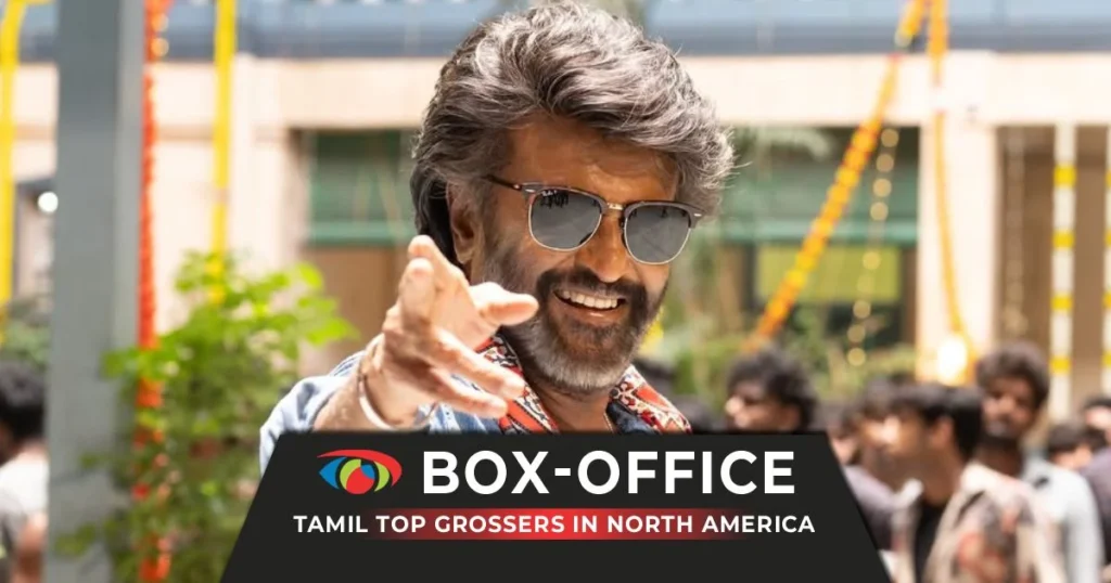 Kollywood (Tamil) Highest-Grossing Films At North America Box Office